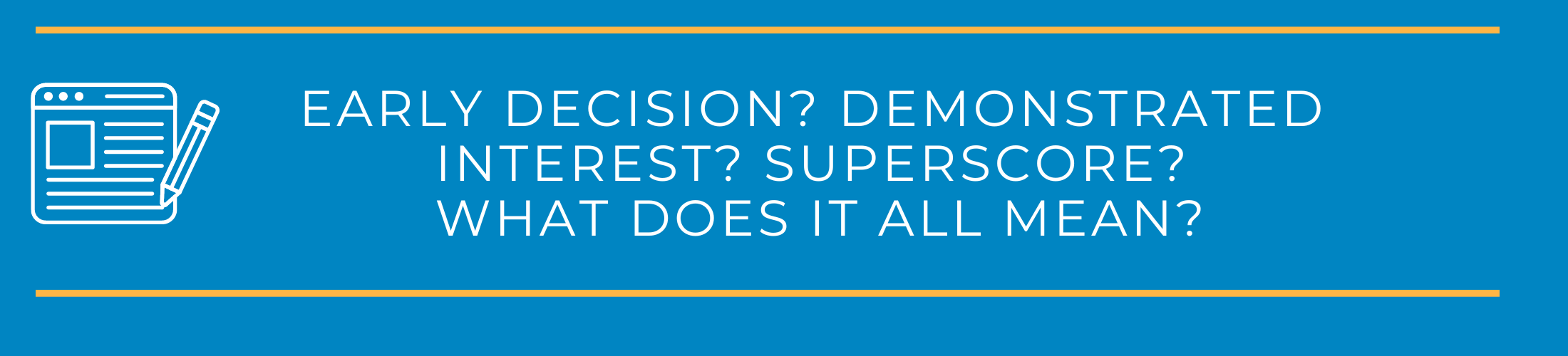 Early Decision? Demonstrated Interest? Superscore? What does it all mean?