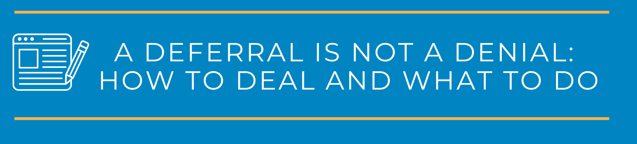 A Deferral is Not a Denial: How to Deal and What to Do