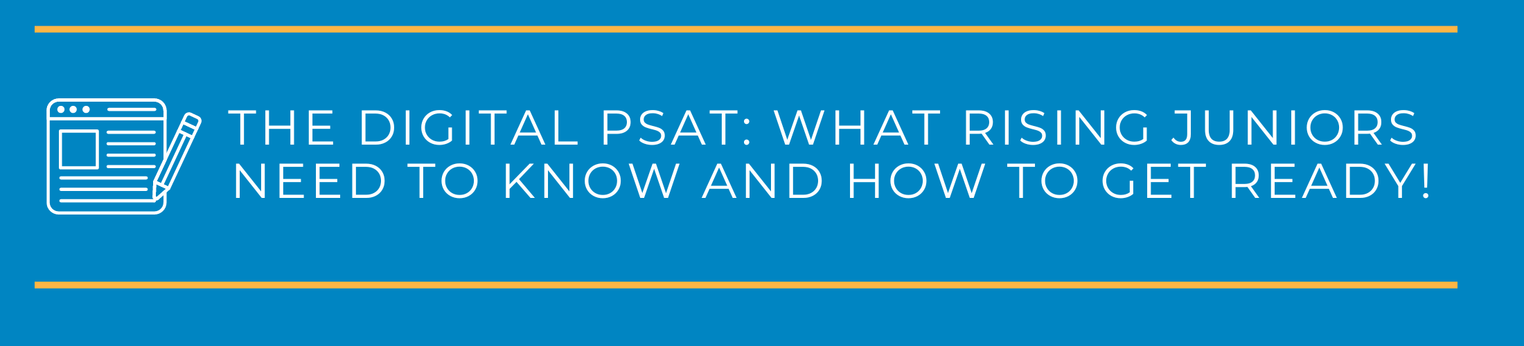 The Digital PSAT: What Rising Juniors Need to Know and How to Get Ready!